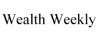 WEALTH WEEKLY