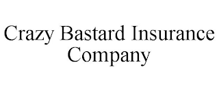 CRAZY BASTARD INSURANCE COMPANY