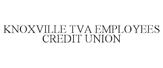 KNOXVILLE TVA EMPLOYEES CREDIT UNION