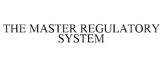 THE MASTER REGULATORY SYSTEM