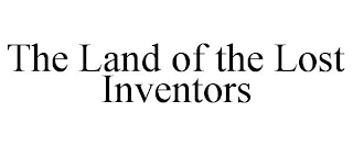 THE LAND OF THE LOST INVENTORS