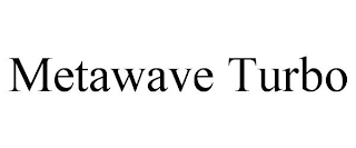 METAWAVE TURBO