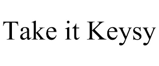 TAKE IT KEYSY