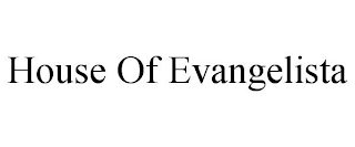 HOUSE OF EVANGELISTA