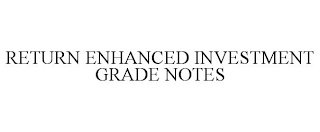 RETURN ENHANCED INVESTMENT GRADE NOTES