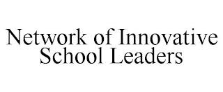 NETWORK OF INNOVATIVE SCHOOL LEADERS