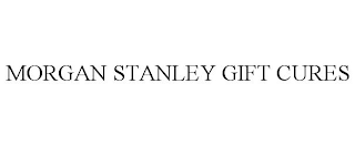 MORGAN STANLEY GIFT CURES