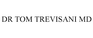 DR TOM TREVISANI MD