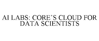 AI LABS: CORE'S CLOUD FOR DATA SCIENTISTS