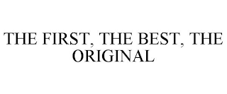 THE FIRST, THE BEST, THE ORIGINAL