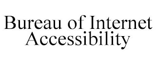 BUREAU OF INTERNET ACCESSIBILITY