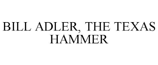 BILL ADLER, THE TEXAS HAMMER