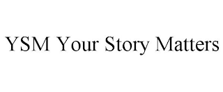 YSM YOUR STORY MATTERS