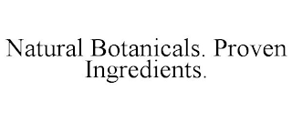 NATURAL BOTANICALS. PROVEN INGREDIENTS.