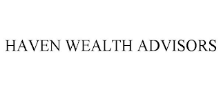 HAVEN WEALTH ADVISORS