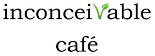 INCONCEIVABLE CAFÉ