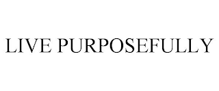 LIVE PURPOSEFULLY