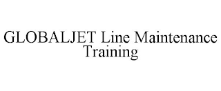 GLOBALJET LINE MAINTENANCE TRAINING