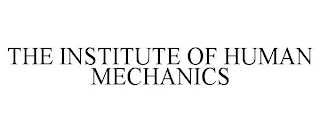 THE INSTITUTE OF HUMAN MECHANICS