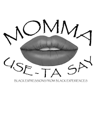 MOMMA USE-TA SAY BLACK EXPRESSIONS FROM BLACK EXPERIENCES