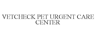 VETCHECK PET URGENT CARE CENTER