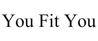 YOU FIT YOU