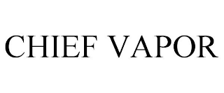 CHIEF VAPOR