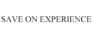 SAVE ON EXPERIENCE