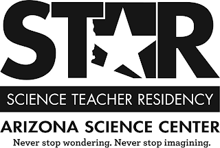 STAR SCIENCE TEACHER RESIDENCY ARIZONA SCIENCE CENTER NEVER STOP WONDERING. NEVER STOP IMAGINING.