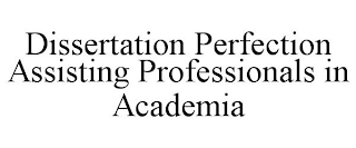 DISSERTATION PERFECTION ASSISTING PROFESSIONALS IN ACADEMIA