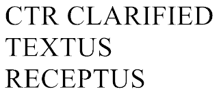 CTR CLARIFIED TEXTUS RECEPTUS