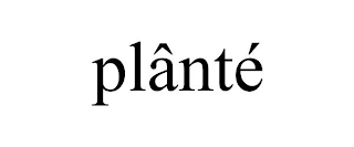 PLÂNTÉ