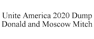 UNITE AMERICA 2020 DUMP DONALD AND MOSCOW MITCH