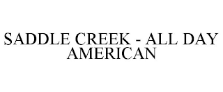 SADDLE CREEK - ALL DAY AMERICAN