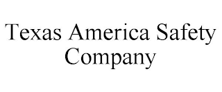 TEXAS AMERICA SAFETY COMPANY