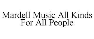 MARDELL MUSIC ALL KINDS FOR ALL PEOPLE