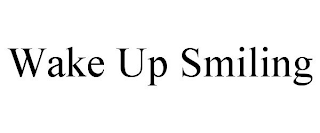 WAKE UP SMILING