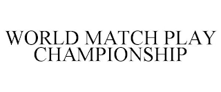 WORLD MATCH PLAY CHAMPIONSHIP