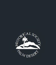 HISTORICAL SOCIETY OF PALM DESERT