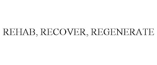 REHAB, RECOVER, REGENERATE