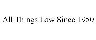 ALL THINGS LAW SINCE 1950