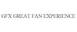 GFX GREAT FAN EXPERIENCE