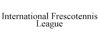 INTERNATIONAL FRESCOTENNIS LEAGUE