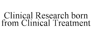CLINICAL RESEARCH BORN FROM CLINICAL TREATMENT