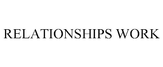 RELATIONSHIPS WORK