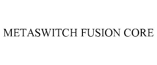 METASWITCH FUSION CORE