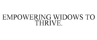 EMPOWERING WIDOWS TO THRIVE.