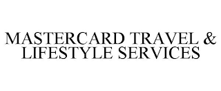 MASTERCARD TRAVEL & LIFESTYLE SERVICES