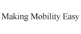 MAKING MOBILITY EASY