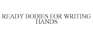 READY BODIES FOR WRITING HANDS